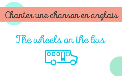 Chanter une chanson en anglais – The wheels on the bus