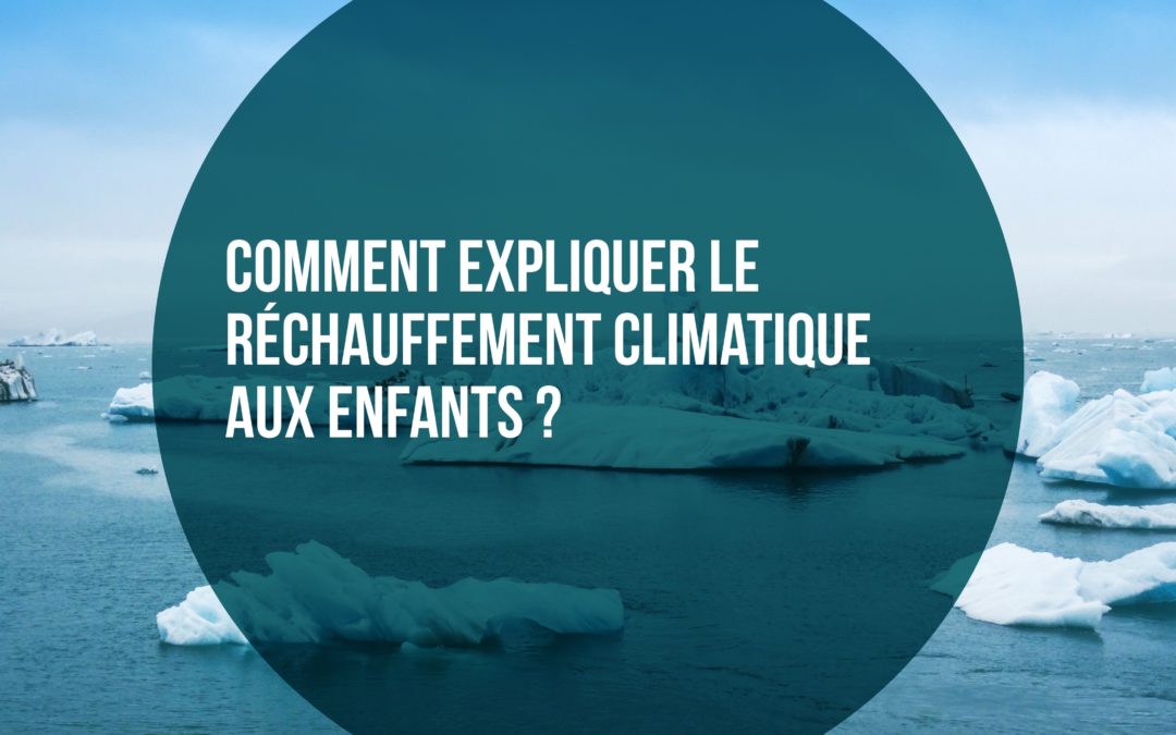 comment expliquer le réchauffement climatique aux enfants ?