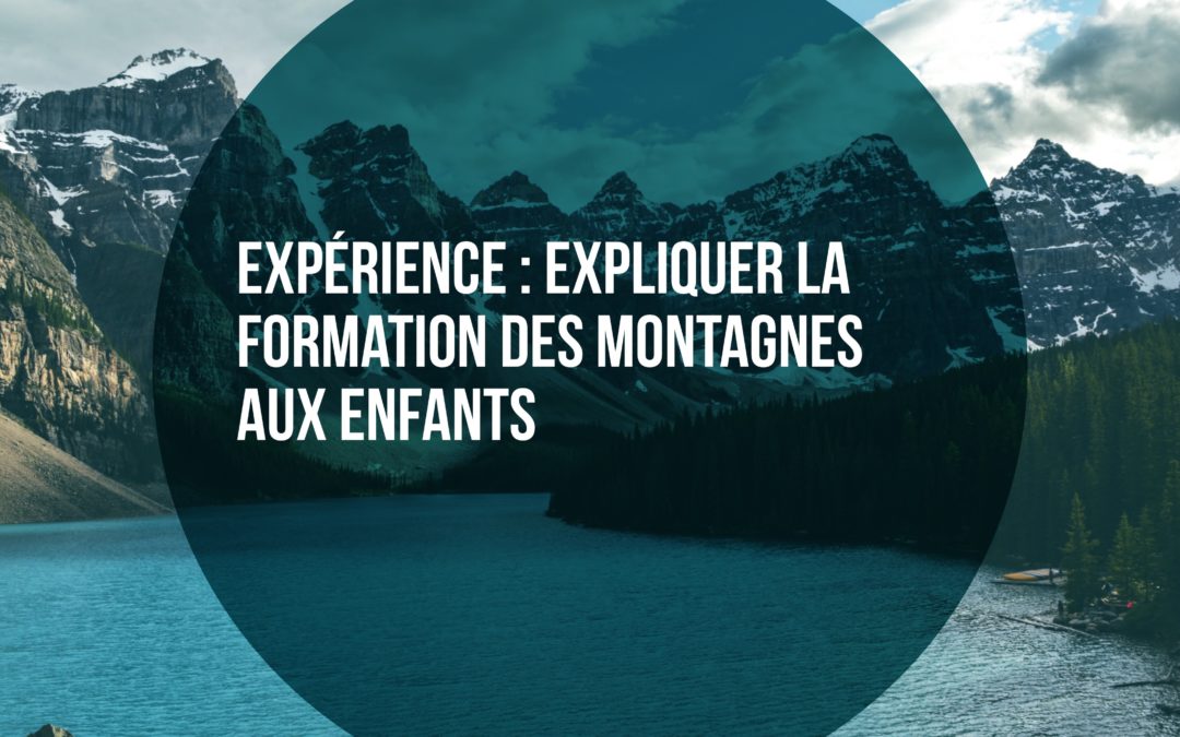 Expérience scientifique : expliquer la formation des montagnes