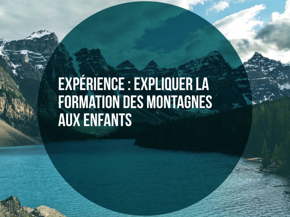 Expérience scientifique expliquer la formation des montagnes Ma